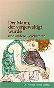Der Mann, der vergewaltigt wurde   Dr. Ronald Henss Verlag, Saarbrücken 2005   ISBN 3-9809336-8-7  9,90 Euro