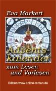Eva Markert: Adventskalender zum Lesen und Vorlesen   Dr. Ronald Henss Verlag, Saarbrücken 2005   ISBN 3-9809336-6-0   8,90 Euro