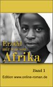 Erzähl mir was von Afrika Band 1   Dr. Ronald Henss Verlag, Saarbrücken 2005   ISBN 3-9809336-2-8   8,90 Euro