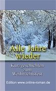 Alle Jahre wieder. Kurzgeschichten zum Weihnachtsfest.   Dr. Ronald Henss Verlag, Saarbrücken 2005   ISBN 3-9809336-6-0   8,90 Euro