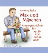 Antonia Stahn: Max und Mäxchen. Kindergeschichten für große und kleine Leser.  Dr. Ronald Henss Verlag, Saarbrücken 2005   ISBN 3-9809336-2-8   8,90 Euro